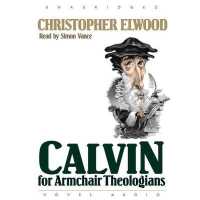 Calvin for Armchair Theologians (Armchair Theologians)