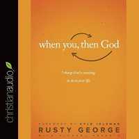 When You, Then God : 7 Things God Is Waiting to Do in Your Life