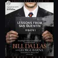 Lessons from San Quentin : Everything I Needed to Know about Life I Learned in Prison