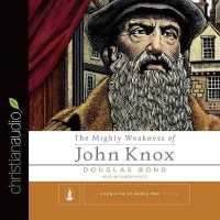 Mighty Weakness of John Knox (3-Volume Set) : Library Edition （Unabridged）