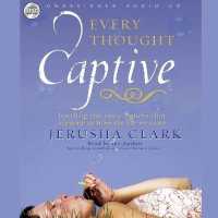 Every Thought Captive : Battling the Toxic Belief That Separates Us from the Life We Crave