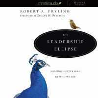 Leadership Ellipse : Shaping How We Lead by Who We Are
