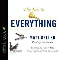 Key to Everything : Unlocking the Secret to Why Some People Succeed and Others Don't