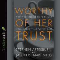 Worthy of Her Trust : What You Need to Do to Rebuild Sexual Integrity and Win Her Back