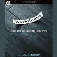 Worldliness : Resisting the Seduction of a Fallen World