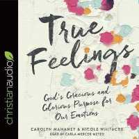 True Feelings : God's Gracious and Glorious Purpose for Our Emotions （Library）