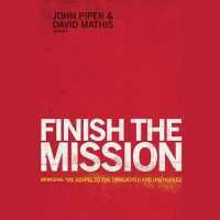 Finish the Mission : Bringing the Gospel to the Unreached and Unengaged