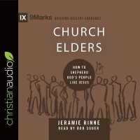 Church Elders : How to Shepherd God's People Like Jesus