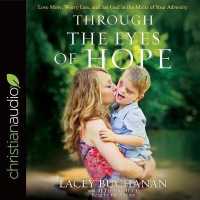 Through the Eyes of Hope : Love More， Worry Less， and See God in the Midst of Your Adversity