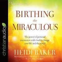 Birthing the Miraculous : The Power of Personal Encounters with God to Change Your Life and the World