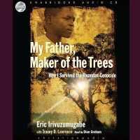 My Father, Maker of the Trees : How I Survived Rwandan Genocide
