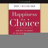 Happiness Is a Choice : New Ways to Enhance Joy and Meaning in Your Life