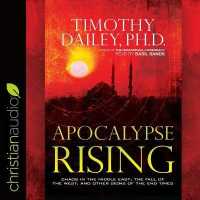Apocalypse Rising : Chaos in the Middle East, the Fall of the West, and Other Signs of the End Times （Library）