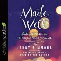 Made Well : Finding Wholeness in the Everyday Sacred Moments