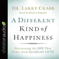 Different Kind of Happiness : Discovering the Joy That Comes from Sacrificial Love