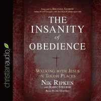 Insanity of Obedience : Walking with Jesus in Tough Places
