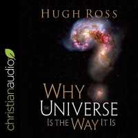 Why the Universe Is the Way It Is (Reasons to Believe) (Reasons to Believe)