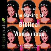 The Making of Biblical Womanhood : How the Subjugation of Women Became Gospel Truth