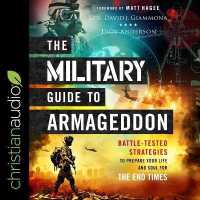 The Military Guide to Armageddon : Battle-Tested Strategies to Prepare Your Life and Soul for the End Times