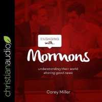 Engaging with Mormons : Understanding Their World; Sharing Good News