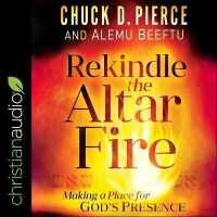 Rekindle the Altar Fire : Making a Place for God's Presence