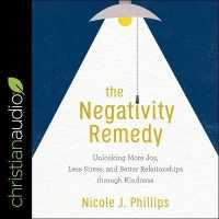 The Negativity Remedy : Unlocking More Joy, Less Stress, and Better Relationships through Kindness