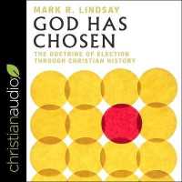 God Has Chosen : The Doctrine of Election through Christian History