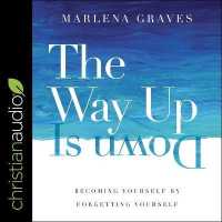 The Way Up Is Down : Becoming Yourself by Forgetting Yourself