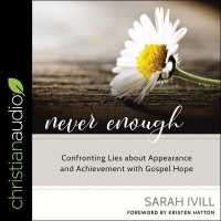 Never Enough : Confronting Lies about Appearance and Achievement with Gospel Hope
