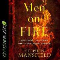 Men on Fire : Restoring the Forces That Forge Noble Manhood （Library）