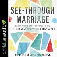 See-Through Marriage : Experiencing the Freedom and Joy of Being Fully Known and Fully Loved