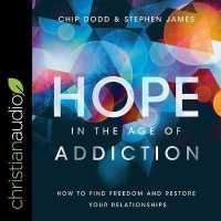 Hope in the Age of Addiction : How to Find Freedom and Restore Your Relationships （Library）