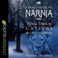 A Family Guide to Narnia Lib/E : Biblical Truths in C.S. Lewis's the Chronicles of Narnia （Library）