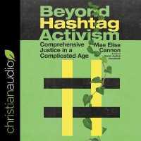Beyond Hashtag Activism : Comprehensive Justice in a Complicated Age （Library）