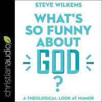 What's So Funny about God? : A Theological Look at Humor