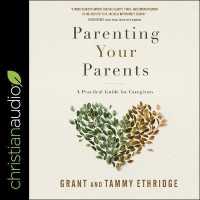Parenting Your Parents : A Practical Guide for Caregivers