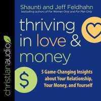 Thriving in Love and Money : 5 Game-Changing Insights about Your Relationship, Your Money, and Yourself