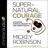 Supernatural Courage : Activating Spiritual Bravery to Win Today's Battle （Library）