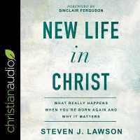 New Life in Christ : What Really Happens When You're Born Again and Why It Matters