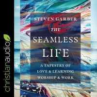 The Seamless Life : A Tapestry of Love and Learning, Worship and Work