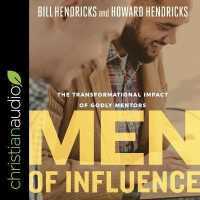 Men of Influence : The Transformational Impact of Godly Mentors （Library）