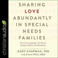 Sharing Love Abundantly in Special Needs Families : The 5 Love Languages for Parents Raising Children with Disabilities