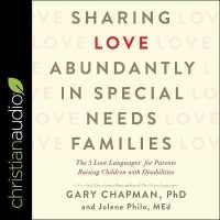 Sharing Love Abundantly in Special Needs Families : The 5 Love Languages for Parents Raising Children with Disabilities