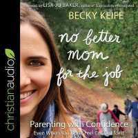 No Better Mom for the Job : Parenting with Confidence (Even When You Don't Feel Cut Out for It)