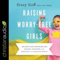 Raising Worry-Free Girls Lib/E : Helping Your Daughter Feel Braver, Stronger, and Smarter in an Anxious World