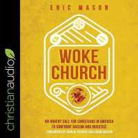 Woke Church : An Urgent Call for Christians in America to Confront Racism and Injustice