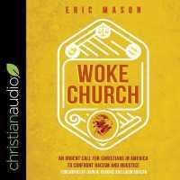 Woke Church : An Urgent Call for Christians in America to Confront Racism and Injustice