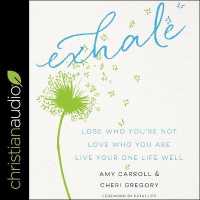 Exhale : Lose Who You're Not, Love Who You Are, Live Your One Life Well