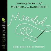 Mended : Restoring the Hearts of Mothers and Daughters