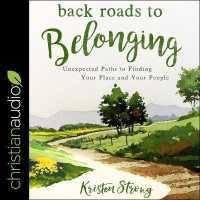 Back Roads to Belonging : Unexpected Paths to Finding Your Place and Your People